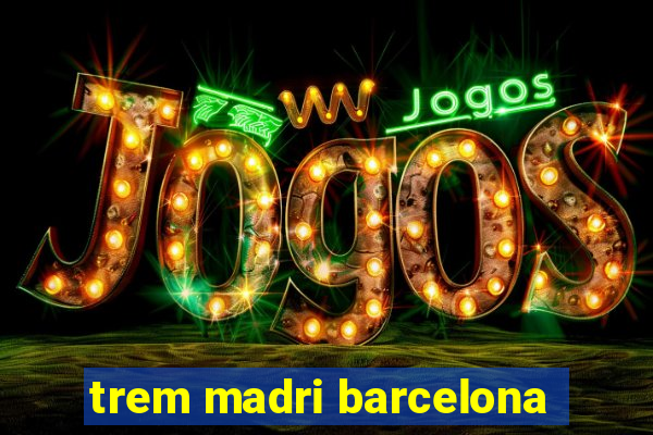 trem madri barcelona